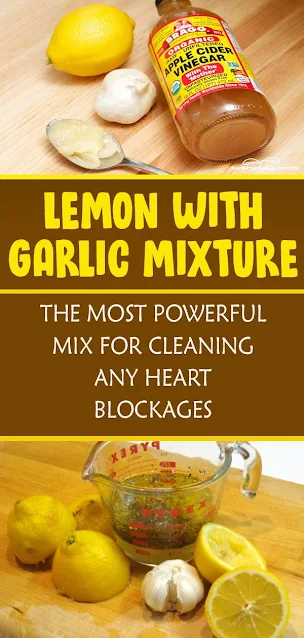 Lemon with Garlic Mixture: The Most Powerful Mix For Cleaning Any Heart Blockages