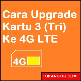 Tuangtik.com -- Cara Mudah Upgrade Kartu 3 (Tri) Ke 4G LTE sendiri Online