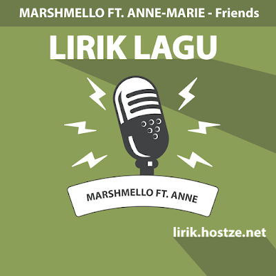 Lirik Lagu FRIENDS - Marshmello Ft. Anne-Marie - Lirik Lagu Barat