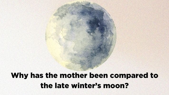Why has the mother been compared to the late winter’s moon?