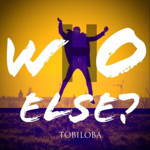 Tobiloba - Who Else Lyrics + MP3 DOWNLOAD