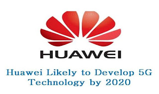 Huawei is working on developing 5G technology, which is expected to be available for use by 2020.