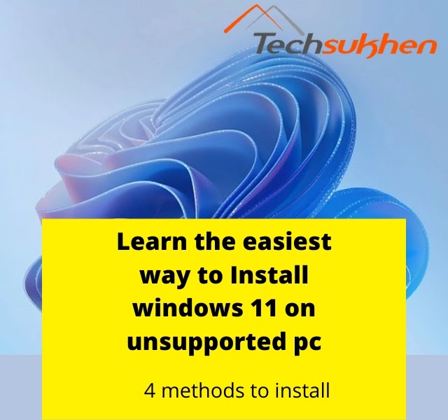 Learn the easiest way to install Windows 11 on unsupported PC