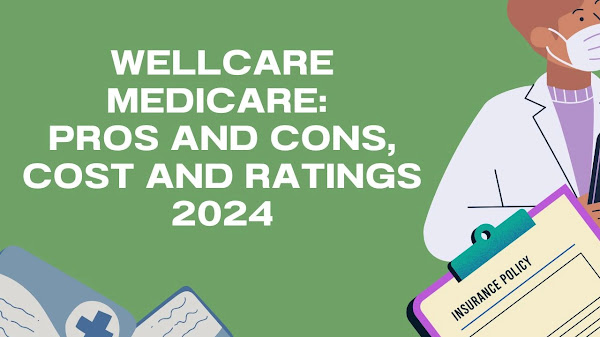 Wellcare Medicare: Pros and Cons, Cost and Ratings 2024