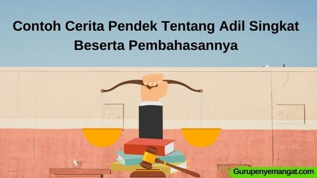 Contoh Cerita Pendek Tentang Adil Singkat Beserta Pembahasannya