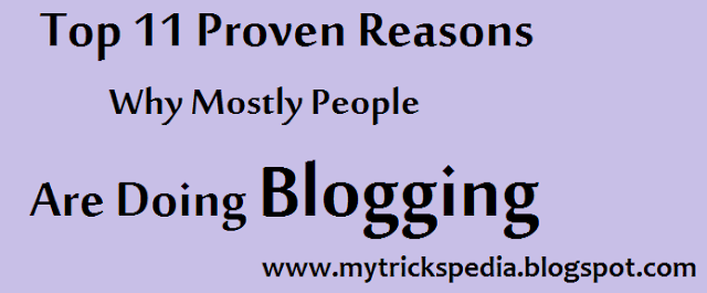 Top 11 Proven Reasons Why Mostly People are Doing Blogging