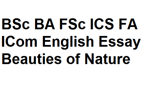 BSc BA FSc ICS FA ICom English Essay Beauties of Nature