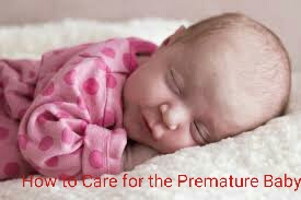 How to Care for the Premature Baby