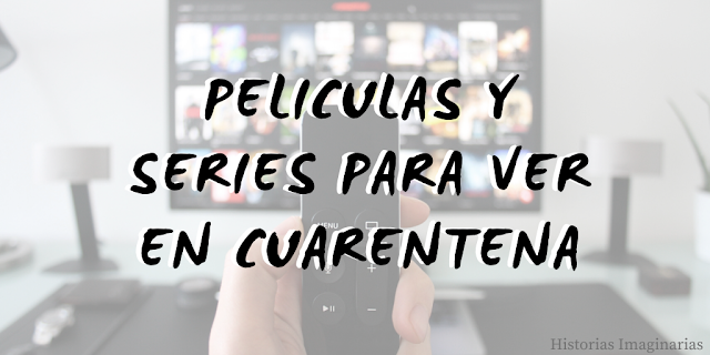 Peliculas y series para ver en cuarentena