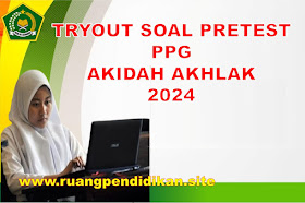 Tryout Soal Pretest PPG Mapel Akidah Akhlak