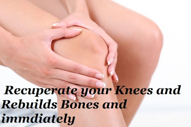  Recuperate your Knees and Rebuilds Bones and immediately