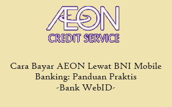 Cara Bayar AEON Lewat BNI Mobile Banking: Panduan Praktis