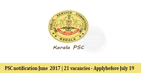 PSC notification June  2017  | 21  new vacancies - Apply online before July 19 