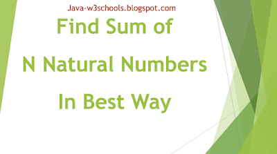 Java Program To Find Sum of N Natural Numbers (for Loop, while Loop and Using Arthimetic Formulae)