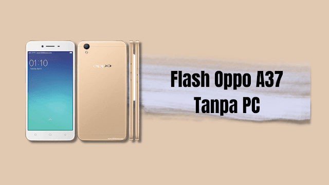 Cara Flash Oppo A37 Tanpa PC Atasi Hang Logo dan Botloop