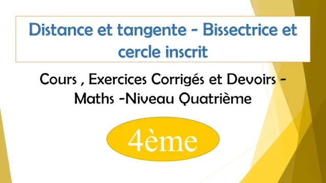 Distance et tangente - Bissectrice et cercle inscrit : Cours , Exercices Corrigés et Devoirs de maths - Niveau  Quatrième  4ème