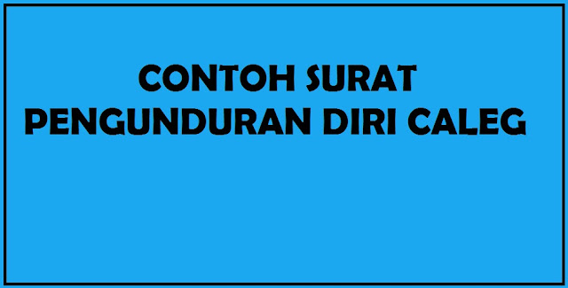 Contoh Surat Pengunduran Diri Caleg