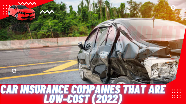 Car Insurance Companies That Are Low-Cost (May 2022)