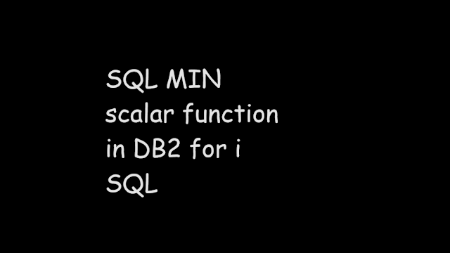 SQL MIN scalar function in DB2 for i SQL, sql function, ibmi db2, db2 sql