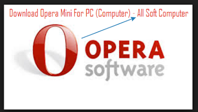 Download Opera Mini For PC (Computer) - All Soft Computer