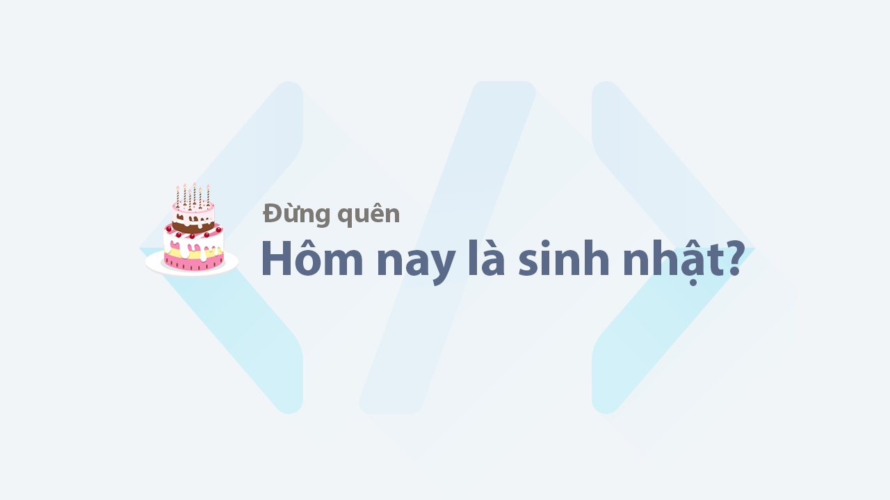 Đừng quên hôm nay là sinh nhật bạn!