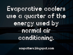 Evaporative coolers use a quarter of the energy used by normal air conditioning