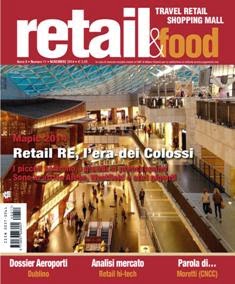 Retail & Food - Novembre 2014 | ISSN 2037-0261 | CBR 96 dpi | Mensile | Professionisti | Retail
Retail & Food è il primo magazine interamente dedicato agli operatori di retail e ristorazione attivi nei luoghi di viaggio (aeroporti, autostrade, stazioni, porti), negli spazi commerciali (centri commerciali, outlet, fiere) e nei luoghi di intrattenimento e cultura (multiplex, parchi, musei).
Un universo ricco e in forte evoluzione, raccontato attraverso inchieste, interviste ed analisi aggiornate ed esclusive.