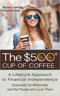 The $500 Cup of Coffee - a non-fiction roadmap to financial independence by Steven Lome & David Kramer