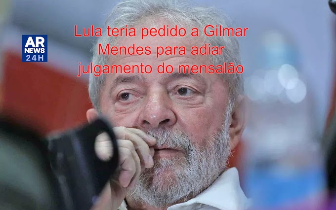 Em 2012 , Lula teria pedido a Gilmar Mendes (STF ) para adiar julgamento do mensalão