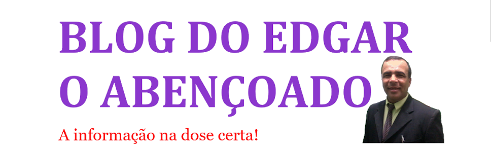 BLOG DO EDGAR O ABENÇOADO