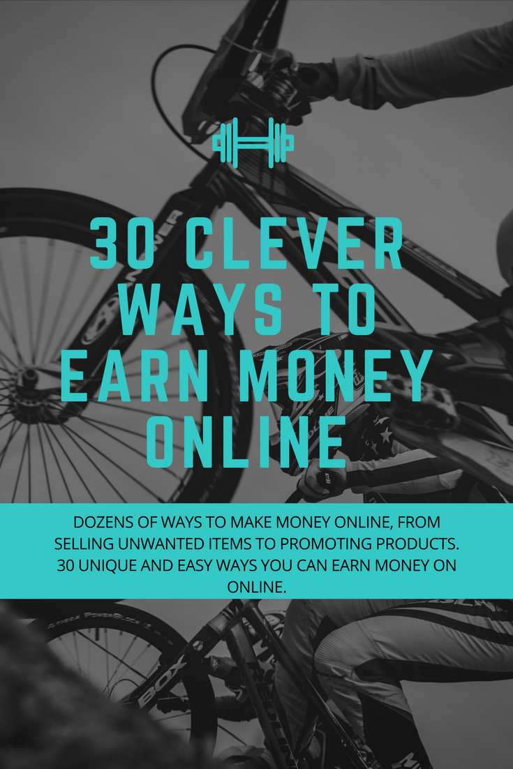 30 CLEVER WAYS TO EARN MONEY ONLINE