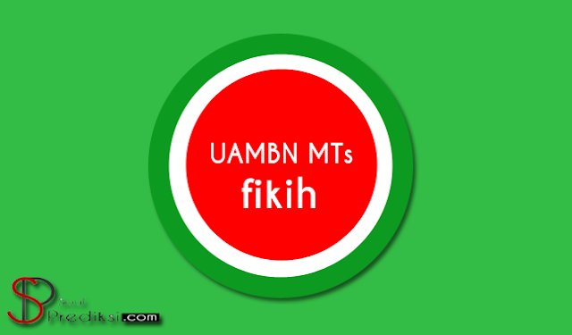  Hai sobat kembali lagi dengan admin soal prediksi Prediksi Soal UAMBN Fikih MTs 2019 dan Kunci Jawaban (+PDF)