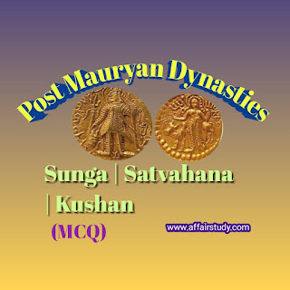 Post Mauryan Dynasties - Sunga | Satvahana | Kushan Dynasty - MCQ