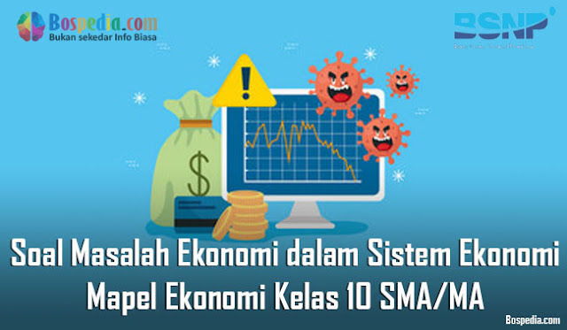 Soal Masalah Ekonomi dalam Sistem Ekonomi Mapel Ekonomi Kelas 10 SMA/MA