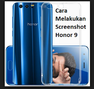 Cara Screenshot Honor 9 untuk melakukan tangkap layar