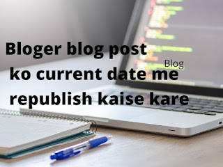Blog post update aur republish current date me