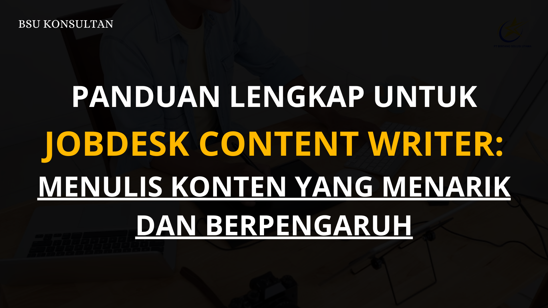 Panduan Lengkap untuk Jobdesk Content Writer: Menulis Konten yang Menarik dan Berpengaruh