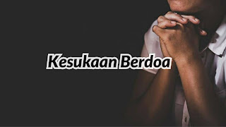 Kesukaan Berdoa (Yang Tidak Suka Jangan Baca)