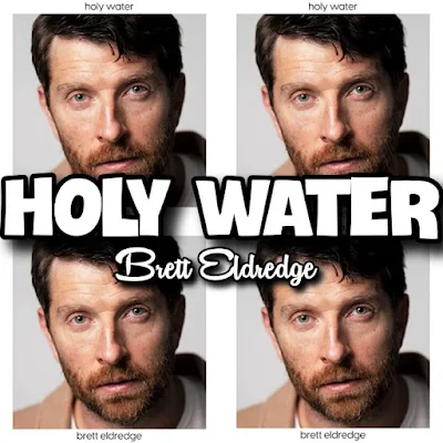 Brett Eldredge's HOLY WATER Song - Chorus: You are my holy water. You are my river deep. Wash me away, take me higher.. Streaming - Mp3 Music