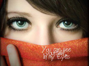 You can see yourself in my eyes