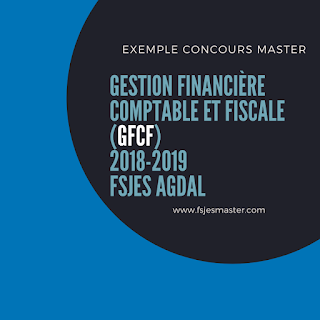 Exemple Concours Master Gestion Financière Comptable et Fiscale (GFCF) 2018-2019 - Fsjes Agdal