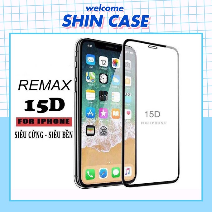 Kính cường lực Full Màn 15D REMAX 5/5s/6/6plus/6s/6s plus/6/7/7plus/8/8plus/x/xs/xs max/11/11 pro/11 promax - Shin case