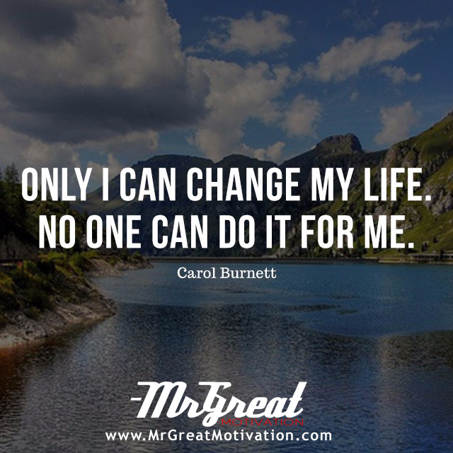 Only I Can Change My Life No One Can Do It For Me Carol Burnett
