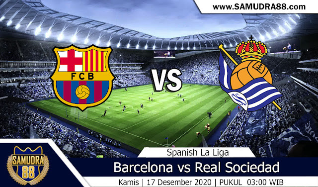 Prediksi Bola Terpercaya Barcelona vs Real Sociedad 17 Desember 2020