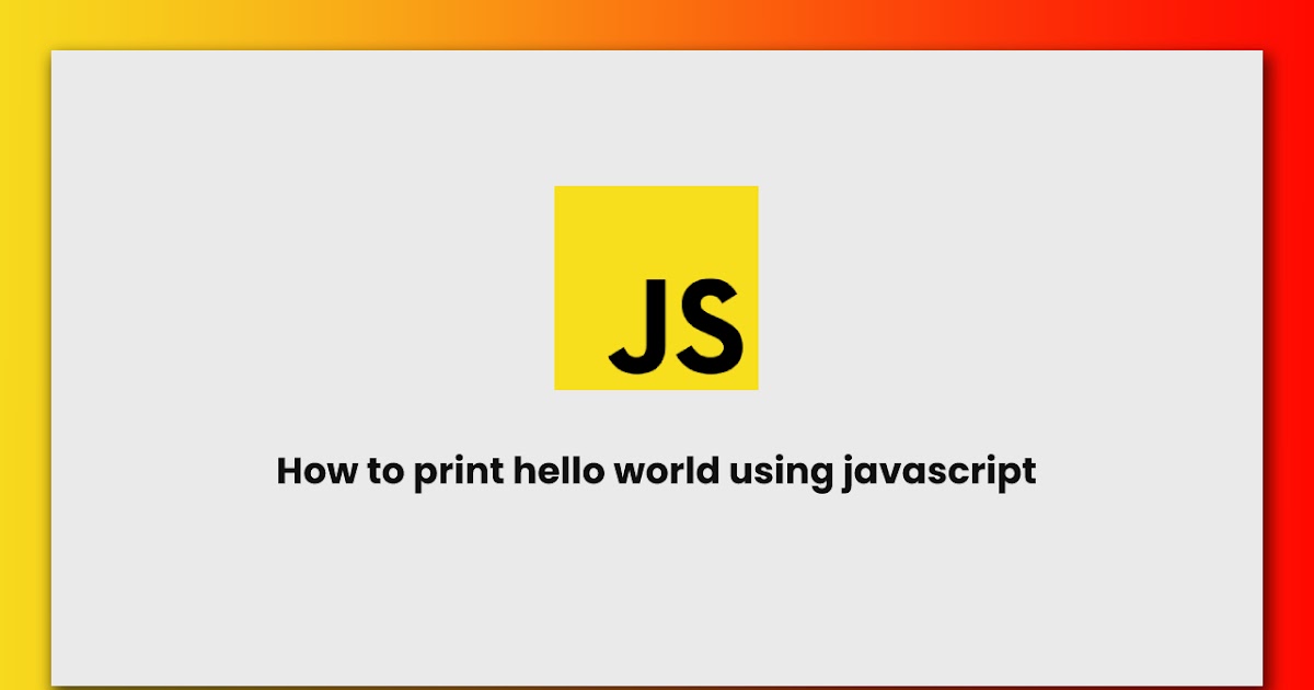 How to print hello world using javascript | RUSTCODE