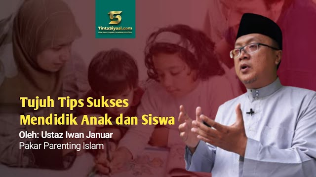 Tujuh Tips Sukses Mendidik Anak dan Siswa