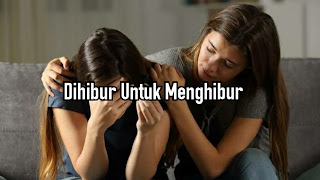 Dihibur Untuk Menghibur