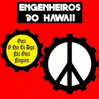 Engenheiros Do Hawaii - Ouça O Que Eu Digo, Não Ouça Ninguém