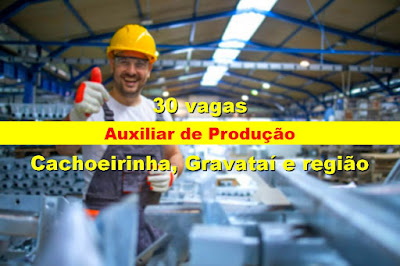 30 vagas para Auxiliar de Produção em Cachoeirinha e região