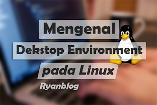  Apa  Itu  Dekstop Environment pada Linux Ryan Blog